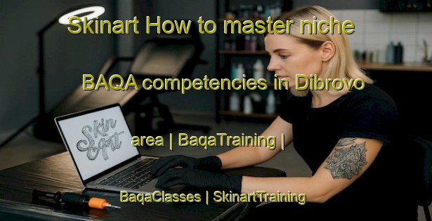 Skinart How to master niche BAQA competencies in Dibrovo area | BaqaTraining | BaqaClasses | SkinartTraining-Ukraine